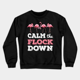 Calm The Flock Down T-shirt Funny Flamingo Gift Crewneck Sweatshirt